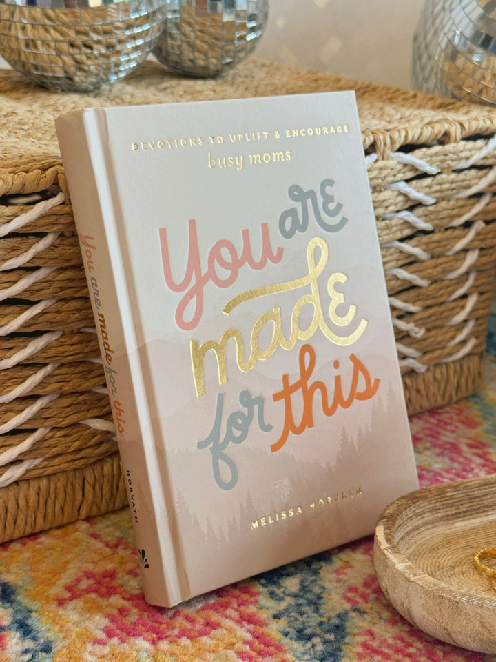 You Are Made For This: Devotions To Uplift & Encourage Moms